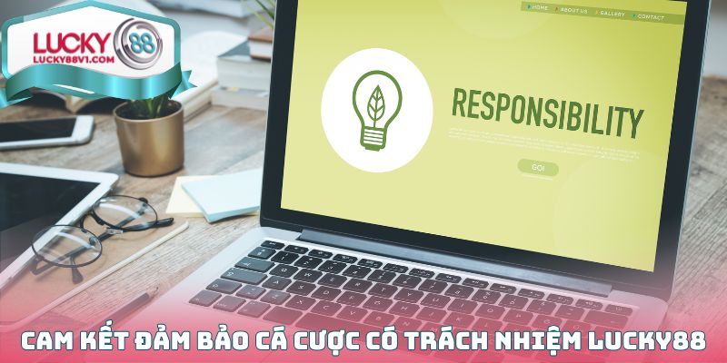 Cam kết đảm bảo cá cược có trách nhiệm Lucky88
