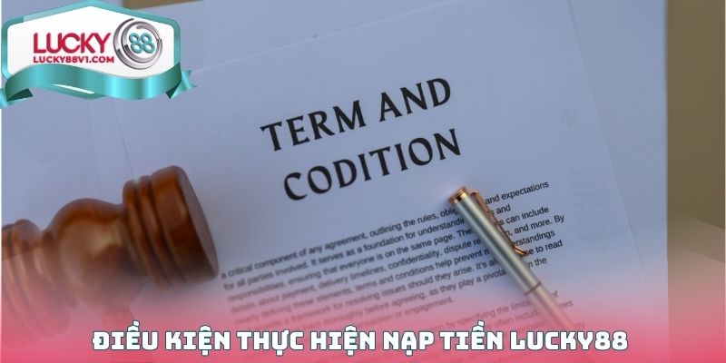 Điều kiện thực hiện nạp tiền Lucky88 chi tiết nhất cho ai chưa biết
