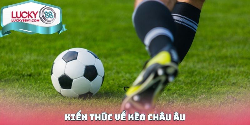 Kiến thức về Kèo Châu Âu