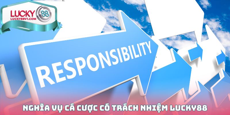 Nghĩa vụ cá cược có trách nhiệm Lucky88