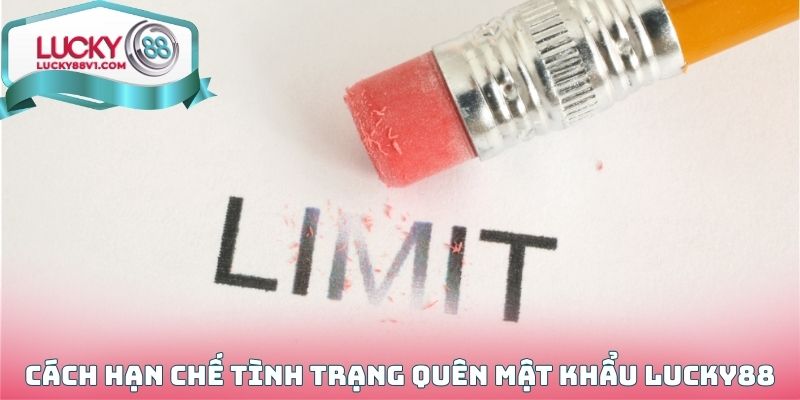 Những cách hạn chế tối đa tình trạng quên mật khẩu Lucky88