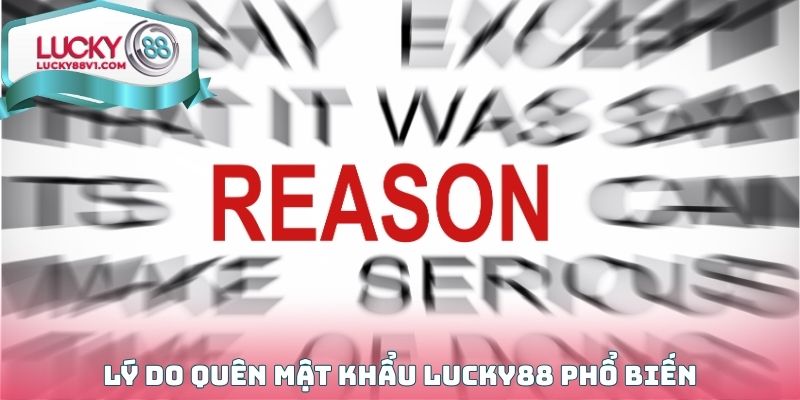 Những lý do phổ biến khiến thành viên quên mật khẩu Lucky88