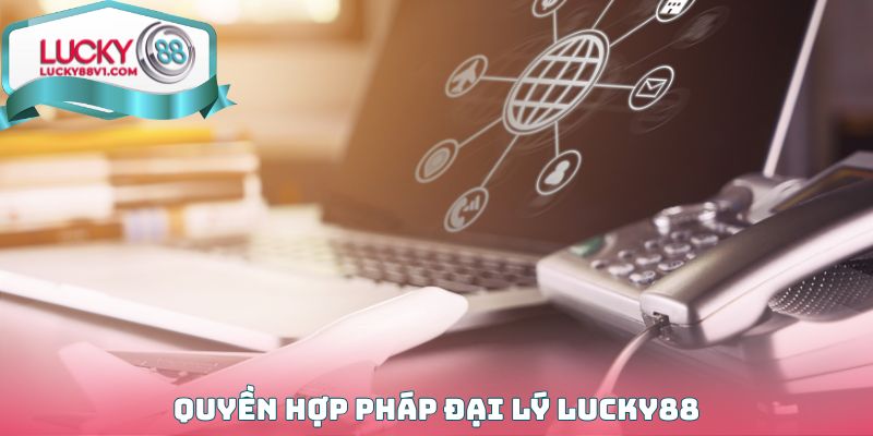 Quyền hợp pháp Đại lý Lucky88