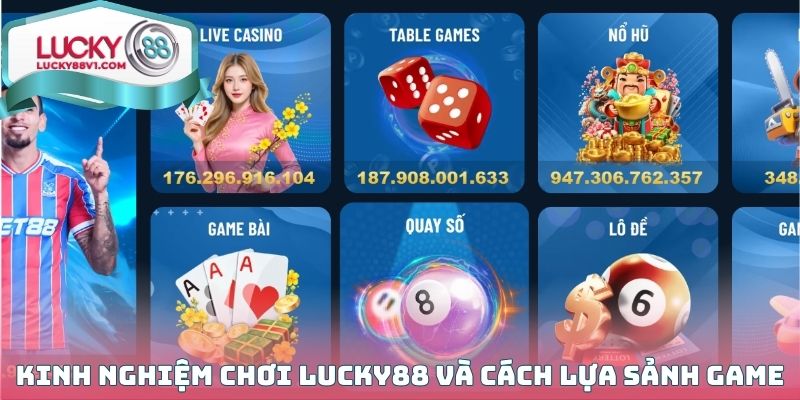 Kinh nghiệm chơi LUCKY88 và cách lựa sảnh Game