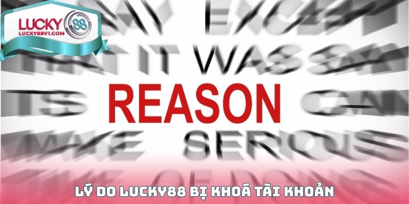 Lý do LUCKY88 bị khoá tài khoản