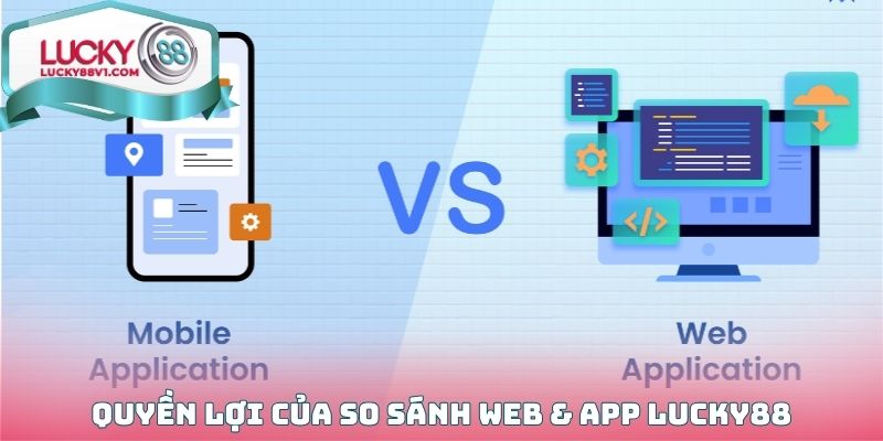 Quyền lợi của So sánh Web & App LUCKY88